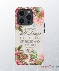 He Works All Things For Good Romans 828 Bible Verse Phone Case