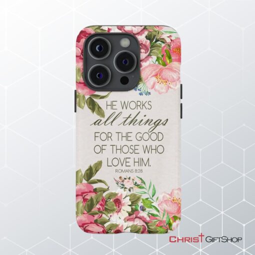 He Works All Things For Good Romans 828 Bible Verse Phone Case