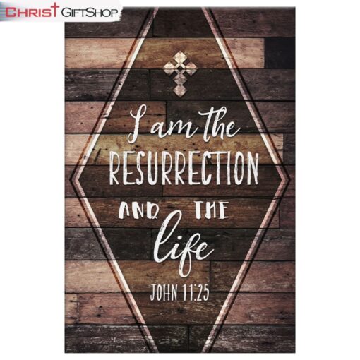 I Am The Resurrection And The Life John 1125 Wall Art Canvas and Poster