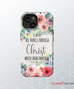 I Can Do All Things Through Christ Philippians 413 Kjv Phone Case, Christian Phone Cases