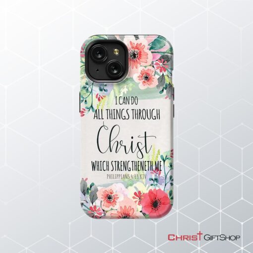 I Can Do All Things Through Christ Philippians 413 Kjv Phone Case, Christian Phone Cases