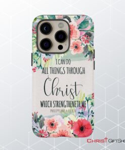 I Can Do All Things Through Christ Philippians 413 Kjv Phone Case, Christian Phone Cases