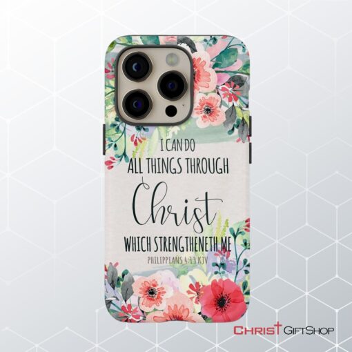 I Can Do All Things Through Christ Philippians 413 Kjv Phone Case, Christian Phone Cases