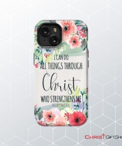 I Can Do All Things Through Christ Philippians 413 Phone Case