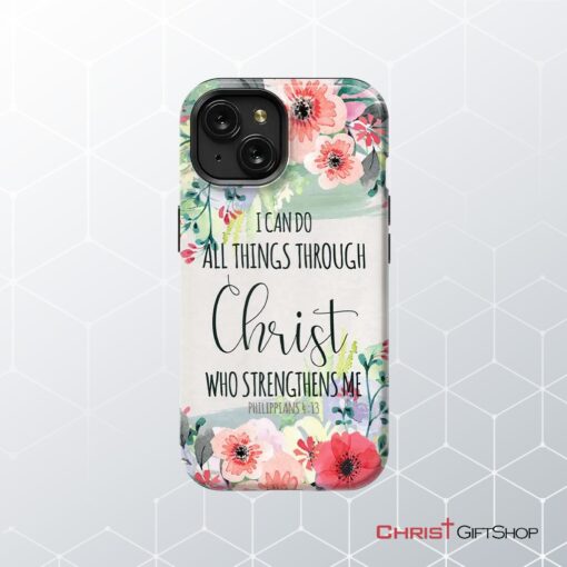 I Can Do All Things Through Christ Philippians 413 Phone Case