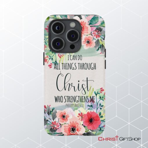 I Can Do All Things Through Christ Philippians 413 Phone Case