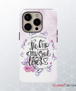 I Have Found The One Whom My Soul Loves Bible Verse Phone Case