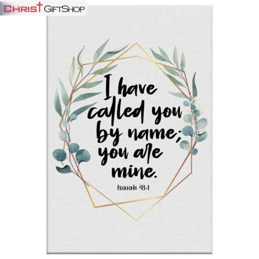 I Have Called You By Name You Are Mine Isaiah 431 Wall Art Canvas