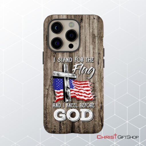 I Stand For The Flag And I Kneel Before God Phone Case