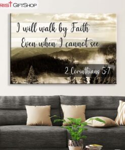 I Will Walk By Faith Even When I Cannot See Mountain Wall Art Canvas and Poster Print