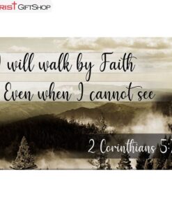 I Will Walk By Faith Even When I Cannot See Mountain Wall Art Canvas and Poster Print