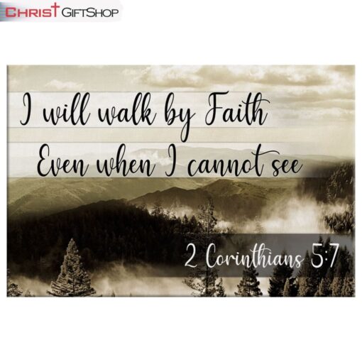 I Will Walk By Faith Even When I Cannot See Mountain Wall Art Canvas and Poster Print