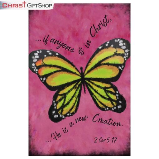 If Anyone Is In Christ He Is A New Creation Butterfly Wall Art Canvas and Poster