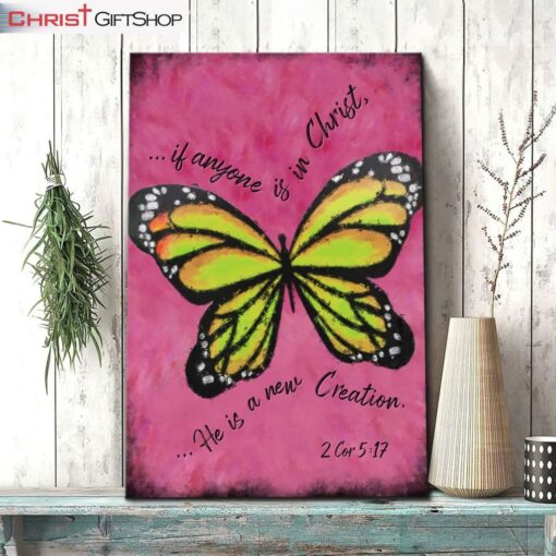 If Anyone Is In Christ He Is A New Creation Butterfly Wall Art Canvas and Poster