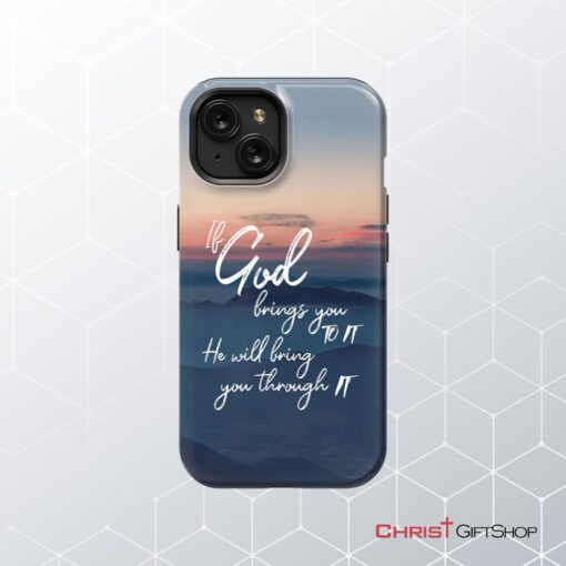 If God Brings You To It He Will Bring You Through It Phone Case, Christian Phone Cases