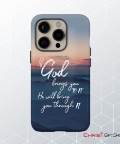 If God Brings You To It He Will Bring You Through It Phone Case, Christian Phone Cases