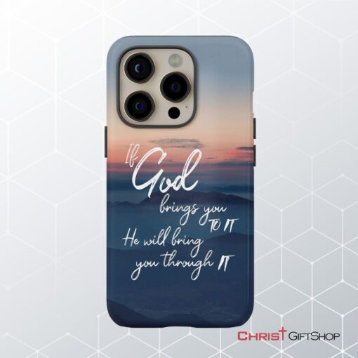 If God Brings You To It He Will Bring You Through It Phone Case, Christian Phone Cases