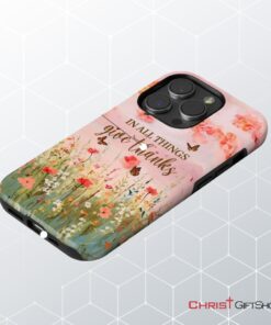 In All Things Give Thanks, Flower Field, Butterflies Phone Case