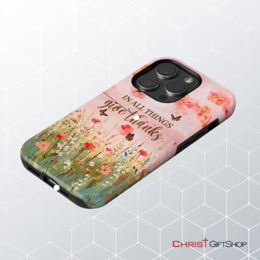 In All Things Give Thanks, Flower Field, Butterflies Phone Case