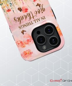 In All Things Give Thanks, Flower Field, Butterflies Phone Case