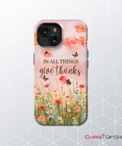 In All Things Give Thanks, Flower Field, Butterflies Phone Case