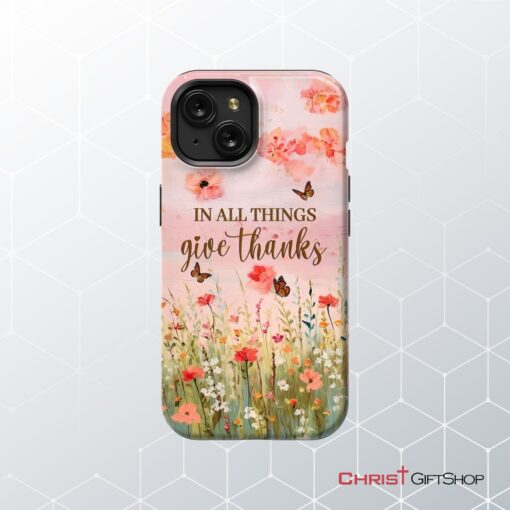 In All Things Give Thanks, Flower Field, Butterflies Phone Case