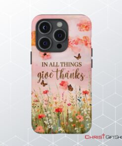 In All Things Give Thanks, Flower Field, Butterflies Phone Case