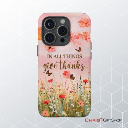 In All Things Give Thanks, Flower Field, Butterflies Phone Case