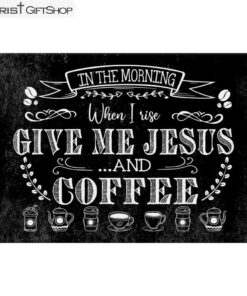 In The Morning When I Rise Give Me Jesus And Coffee Wall Art Canvas and Poster Print