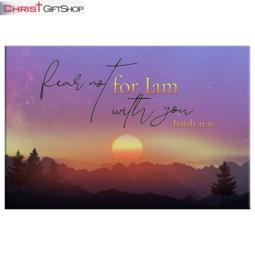 Isaiah 4110 Fear Not For I Am With You Mountain Wall Art Canvas and Poster Print