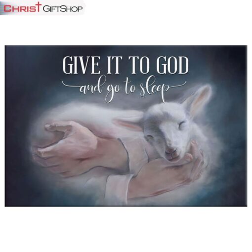 Jesus Holding A Lamb, Give It To God And Go To Sleep Wall Art Canvas Print