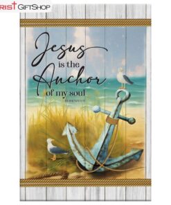 Jesus Is The Anchor Of My Soul Hebrews 619 Wall Art Canvas and Poster Print