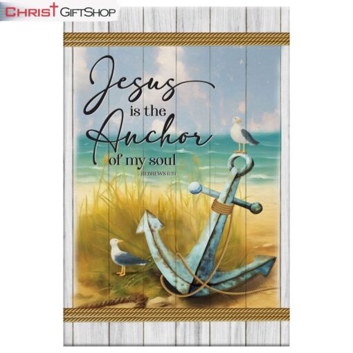 Jesus Is The Anchor Of My Soul Hebrews 619 Wall Art Canvas and Poster Print