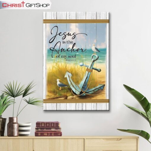 Jesus Is The Anchor Of My Soul Hebrews 619 Wall Art Canvas and Poster Print