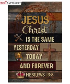 Jesus Is The Same Yesterday Today And Forever Christian Wall Art Canvas and Poster