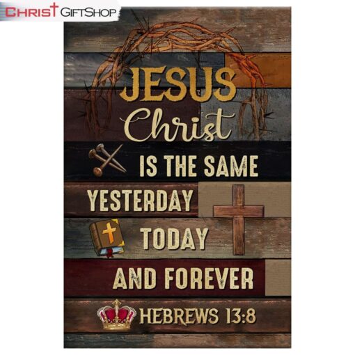 Jesus Is The Same Yesterday Today And Forever Christian Wall Art Canvas and Poster