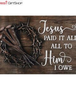 Jesus Paid It All All To Him I Owe Canvas Print, Easter Wall Art Gifts