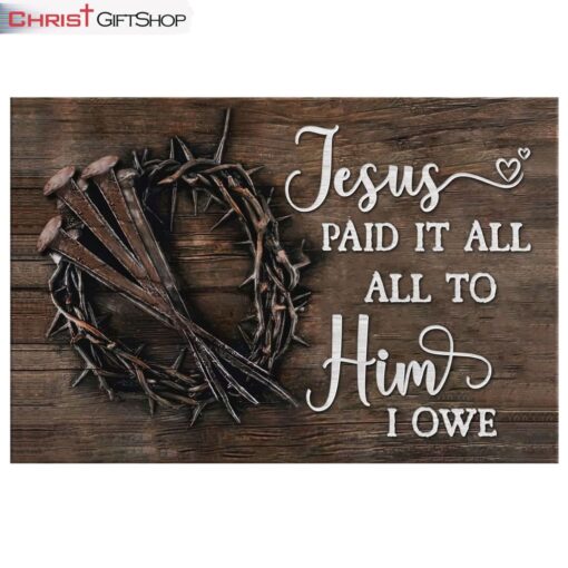 Jesus Paid It All All To Him I Owe Canvas Print, Easter Wall Art Gifts