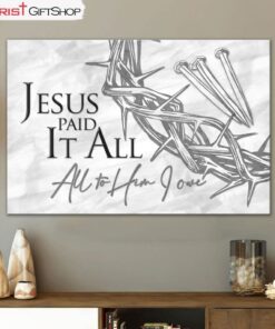 Jesus Paid It All All To Him I Owe Wall Art Canvas, Christian Easter Gifts