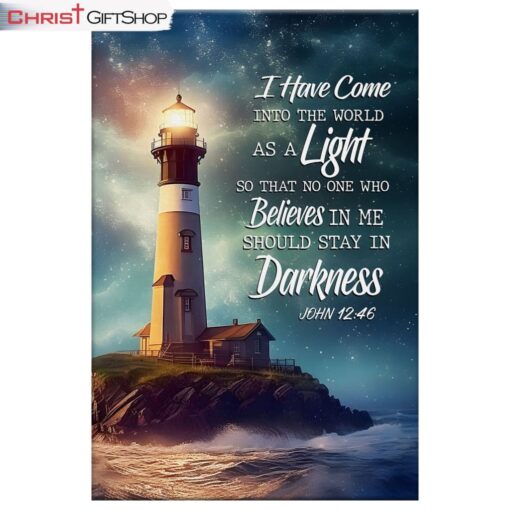 John 1246 I Have Come Into The World As A Light, Lighthouse Wall Art (Canvas and Poster )