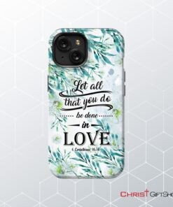 Let All That You Do Be Done In Love 1 Corinthians 1614 Phone Case