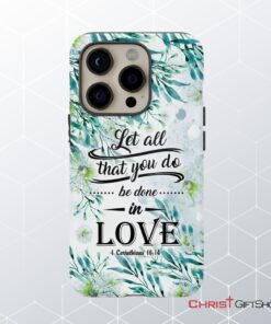 Let All That You Do Be Done In Love 1 Corinthians 1614 Phone Case