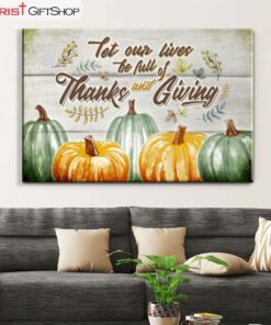 Let Our Lives Be Full Of Thanks And Giving Christian Fall Wall Art Canvas and Poster