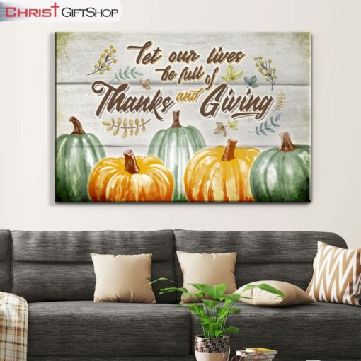 Let Our Lives Be Full Of Thanks And Giving Christian Fall Wall Art Canvas and Poster