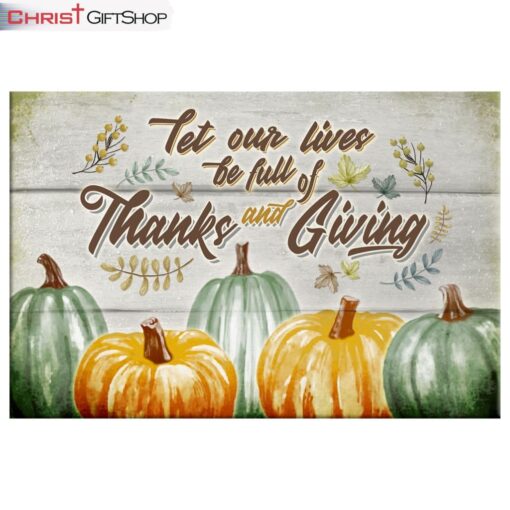 Let Our Lives Be Full Of Thanks And Giving Christian Fall Wall Art Canvas and Poster