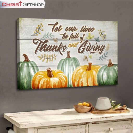 Let Our Lives Be Full Of Thanks And Giving Christian Fall Wall Art Canvas and Poster