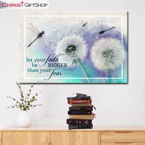 Let Your Faith Be Bigger Than Your Fear Dragonfly Dandelion Wall Art Canvas and Poster