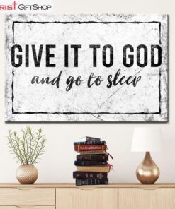 Modern Farmhouse, Give It To God And Go To Sleep Wall Art Canvas Print