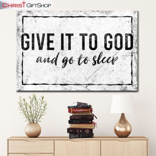 Modern Farmhouse, Give It To God And Go To Sleep Wall Art Canvas Print