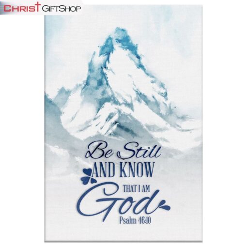 Mountain Be Still And Know That I Am God Psalm 4610 Wall Art Canvas